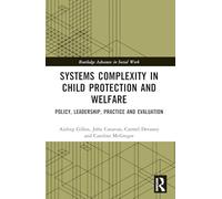 Systems Complexity in Child Protection and Welfare: Policy, Leadership, Practice and Evaluation