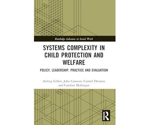 Systems Complexity in Child Protection and Welfare: Policy, Leadership, Practice and Evaluation