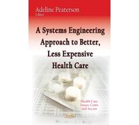 Systems Engineering Approach To Better, Less Expensive Health Care