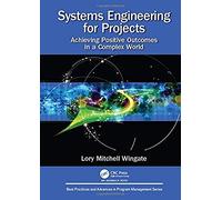 Systems Engineering For Projects : Achieving Positive Outcomes In A Complex World