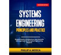 SYSTEMS ENGINEERING PRINCIPLES AND PRACTICE: Requirements, Architecture, and Lifecycle Management for Complex Engineering Projects