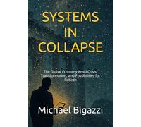 SYSTEMS IN COLLAPSE: The Global Economy Amid Crisis, Transformation, and Possibilities for Rebirth