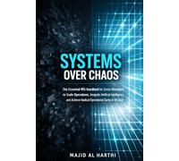 Systems Over Chaos: The Essential MIS Handbook for Senior Managers to Scale Operations, Integrate Artificial Intelligence, and Achieve Radical Operational Clarity in 90 Days.