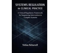 SYSTEMS REGULATION IN CLINICAL PRACTICE: A Clinical Regulatory Framework for Sequencing Intervention in Complex Systems