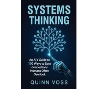 Systems Thinking: An AI's Guide to 100 Ways to Spot Connections Humans Often Overlook