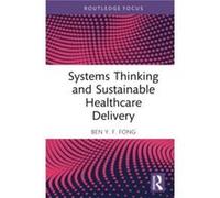 Systems Thinking and Sustainable Healthcare Delivery by Fong & Ben Y.F. The Hong Kong Polytechnic University & Hong Kong Fong Ben Y.F. The Hong Kong Polytechnic University Hong Kong (Auteur)