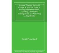 Systems Thinking for Social Change: A Practical Guide to Solving Complex Problems, Avoiding Unintended Consequences, and Achieving Lasting Results - [Livre en VO] David Peter Stroh (Auteur)