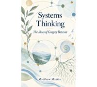 Systems Thinking: - the Ideas of Gregory Bateson -