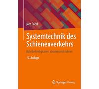 Systemtechnik des Schienenverkehrs: Bahnbetrieb planen, steuern und sichern
