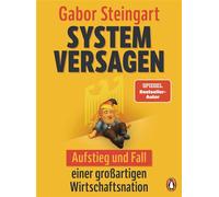 Systemversagen Aufstieg und Fall einer großartigen Wirtschaftsnation - Mit vierfarbigen Infografiken - Gabor Steingart - Penguin Verlag - ebook (ePub) - Livre