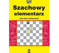 Szachowy elementarz - Jose Raul Capablanca (littérature - hobby en polonais)