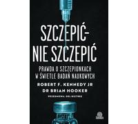 Szczepić - nie szczepić - Robert F. Kennedy, Brian Hooker (Buch auf Polnisch)