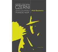 Sześć odcieni czerni Szkice o klasykach powieści noir - Piotr Stasiewicz (Literatur und Literaturwissenschaft auf Polnisch)