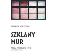 Szklany mur. La prose polonaise 1945 - 1980
