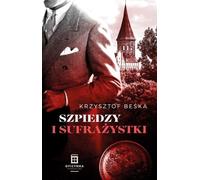 Szpiedzy I Sufrażystki - Krzysztof Beśka (Krimi auf Polnisch)