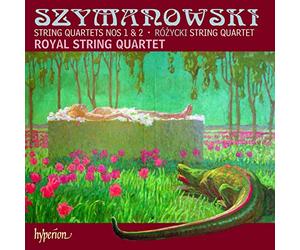 Szymanovski : les Deux Quatuors. Royal String Quartet.