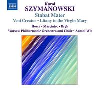 Szymanowski : Stabat Mater - Veni Creator - Litanie à la Vierge Marie