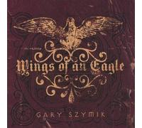 Szymik, Gary - Wings of An Eagle