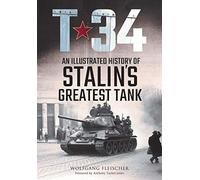 T-34: An Illustrated History of Stalin’s Greatest Tank