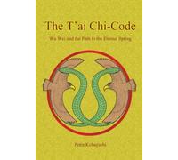 T’ai Chi-Code: Wu Wei and the Path to the Eternal Spring