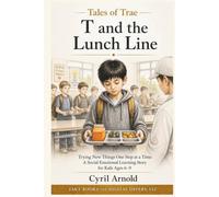 T and the LUNCH LINE: Trying New Things One Step at a Time: A Social Emotional Learning Story for Kids Ages 6-9