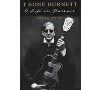 T Bone Burnett: A Life In Pursuit