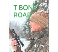 T Bone Road: An Old Hunters Memories And Advice