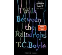 T.C. Boyle Dirk van Gunsteren I walk between the Raindrops. Stories: deu (Relié)