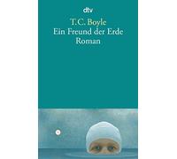 T. C. Boyle Werner Richter Ein Freund der Erde: Roman (Poche)