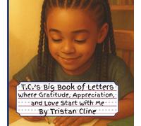 T.C.’s Big Book of Letters: Where Gratitude, Appreciation, and Love Start With Me