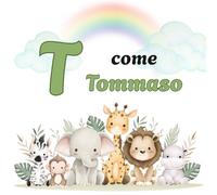 T come TOMMASO: Il Primo Libro delle Lettere: un Alfabeto Illustrato e Personalizzato per Stimolare la Curiosità e il Linguaggio dai 2 Anni