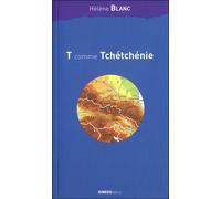 T comme Tchéchénie - Hélène Blanc - Ginkgo Eds - broché - Essai