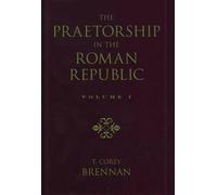 T. Corey Brenna The Praetorship in the Roman Republic: Volume 2: 122 to (Relié)