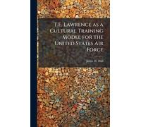T.E. Lawrence as a Cultural Training Model for the United States Air Force