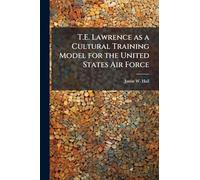 T.E. Lawrence as a Cultural Training Model for the United States Air Force