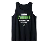 T’ES Pas l’Arbre Le Plus Solide de la forêt, Humour Bucheron Débardeur