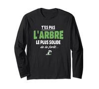 T’ES Pas l’Arbre Le Plus Solide de la forêt, Humour Bucheron Manche Longue