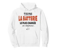 T’ES Pas la Batterie la Plus chargée du téléphone - Humour Sweat à Capuche