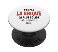 T’ES Pas la Brique la Plus Solide du Chantier - Humour PopSockets PopGrip Adhésif