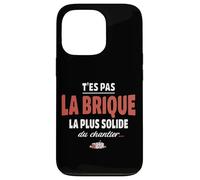 T’ES Pas la Brique la Plus Solide du Chantier - pour Fragile Coque pour iPhone 13 Pro