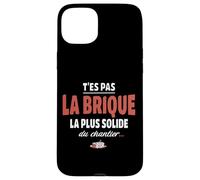 T’ES Pas la Brique la Plus Solide du Chantier - pour Fragile Coque pour iPhone 15 Plus