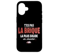 T’ES Pas la Brique la Plus Solide du Chantier - pour Fragile Coque pour iPhone 16