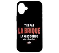 T’ES Pas la Brique la Plus Solide du Chantier - pour Fragile Coque pour iPhone 16 Plus