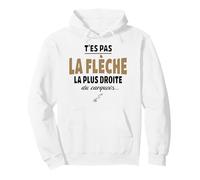 T’ES Pas la flèche la Plus Droite du carquois - Humour vanne Sweat à Capuche