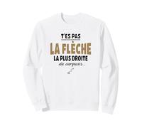 T’ES Pas la flèche la Plus Droite du carquois - Humour vanne Sweatshirt
