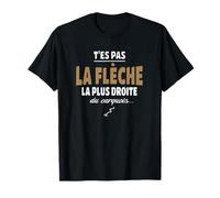 T’ES Pas la flèche la Plus Droite du carquois - Humour vanne T-Shirt