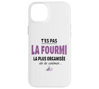 T’ES Pas la Fourmi la Plus organisée de la colonie - Humour Coque pour iPhone 14 Plus