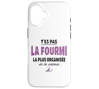 T’ES Pas la Fourmi la Plus organisée de la colonie - Humour Coque pour iPhone 16
