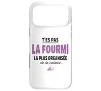 T’ES Pas la Fourmi la Plus organisée de la colonie - Humour Coque pour iPhone 17 Pro Max
