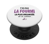 T’ES Pas la Fourmi la Plus organisée de la colonie - Humour PopSockets PopGrip Adhésif